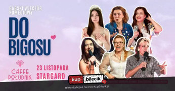 Stargard Wydarzenie Stand-up DO BIGOSU! - BABSKI WIECZÓR KOMEDIOWY / STAND-UP / STARGARD